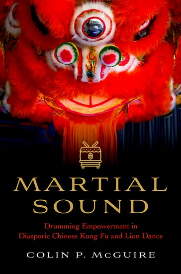 Martial Sound: Drumming Empowerment in Diasporic Chinese Kung Fu and Lion Dance (Colin P. McGuire) from Canadian Manda group